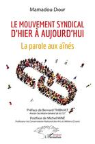 Couverture du livre « Le mouvement syndical d'hier a aujourd'hui : la parole aux aînés » de Mamadou Diouf aux éditions L'harmattan