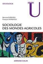 Couverture du livre « Sociologie des mondes agricoles » de Francois Purseigle et Bertrand Hervieu aux éditions Armand Colin