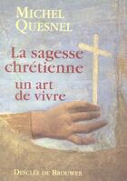 Couverture du livre « La sagesse chrétienne un art de vivre » de Michel Quesnel aux éditions Desclee De Brouwer