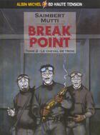 Couverture du livre « Break point Tome 2 ; le cheval de troie » de Saimbert/Mutti aux éditions Glenat