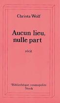 Couverture du livre « Aucun Lieu, Nulle Part » de Christa Wolf aux éditions Stock