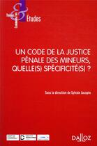 Couverture du livre « Un code de la justice pénale des mineurs, quelle(s) specificité(s) ? » de Sylvain Jacopin et Collectif Petit Fute aux éditions Dalloz