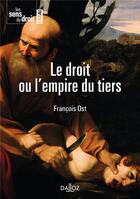 Couverture du livre « Le droit ou l'empire du tiers » de Francois Ost aux éditions Dalloz