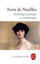 Couverture du livre « Anthologie poétique et romanesque » de Anna De Noailles aux éditions Le Livre De Poche