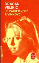 Couverture du livre « Le cahier volé à Vinkovci » de Dragan Velikic aux éditions Le Livre De Poche