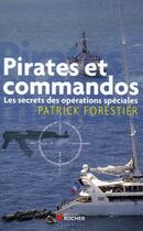 Couverture du livre « Pirates et commandos ; les secrets des opérations spéciales » de Patrick Forestier aux éditions Rocher