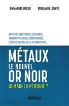 Couverture du livre « Métaux, le nouvel or noir : demain la pénurie ? » de Emmanuel Hache et Benjamin Louvet aux éditions Rocher