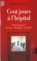 Couverture du livre « Cent jours a l'hopital, chronique d'un sejour force » de Christine Clerc aux éditions J'ai Lu