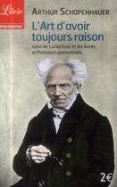 Couverture du livre « L'art d'avoir toujours raison suivi de la lecture et les livres et penseurs pers » de Schopenhauer aux éditions J'ai Lu