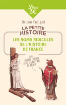 Couverture du livre « La petite histoire ; les noms ridicules de l'histoire de France » de Bruno Fuligni aux éditions J'ai Lu