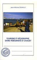 Couverture du livre « Tourisme et géographie, entre pérégrinité et chaos ? » de Jean-Michel Dewailly aux éditions L'harmattan