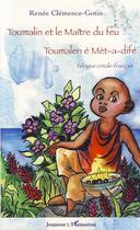 Couverture du livre « Toumalin et le maître du feu ; Toumalen é mèt-a-difé » de Renee Clemence-Gotin aux éditions L'harmattan