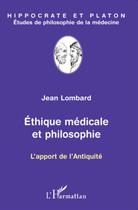 Couverture du livre « Éthique médicale et philosophie ; l'apport de l'antiquité » de Jean Lombard aux éditions L'harmattan