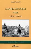 Couverture du livre « Lettres du beret noir - (algerie 1956-1958) » de Marcel Jaillon aux éditions Editions L'harmattan