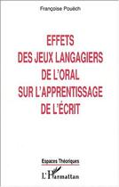 Couverture du livre « Effets des jeux langagiers de l'oral sur l'apprentissage de l'ecrit » de Pouech Francoise aux éditions Editions L'harmattan