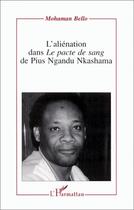 Couverture du livre « L'aliénation dans le pacte de sang de Pius Ngandu Nkashama » de Mohaman Bello aux éditions Editions L'harmattan