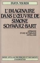 Couverture du livre « L'imaginaire dans l'oeuvre de Simone Schwarz-Bart ; approche d'une mythologie antillaise » de Fanta Toureh aux éditions Editions L'harmattan