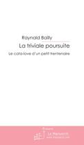 Couverture du livre « La triviale poursuite » de Bailly Raynald aux éditions Le Manuscrit