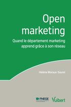 Couverture du livre « Open marketing ; quand le département marketing apprend grâce à son réseau » de Helene Moraux-Saurel aux éditions Vuibert