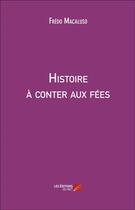 Couverture du livre « Histoire à conter aux fées » de Fredo Macaluso aux éditions Editions Du Net