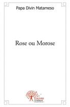 Couverture du livre « Rose ou morose » de Matameso Tresor aux éditions Edilivre