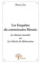 Couverture du livre « Les enquêtes du commissaire Hennic ; la maison maudite » de Thierry Jan aux éditions Edilivre