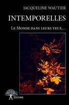 Couverture du livre « Intemporelles ; le monde dans leurs yeux... » de Jacqueline Wautier aux éditions Edilivre