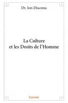 Couverture du livre « La culture et les droits de l'homme » de Diaconu Ion aux éditions Edilivre
