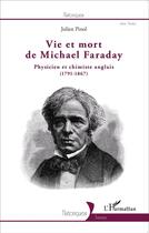 Couverture du livre « Vie et mort de Michael Faraday ; physicien et chimiste anglais 1791-1867 » de Pinol Julien aux éditions L'harmattan
