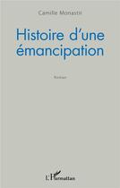 Couverture du livre « Histoire d'une émancipation » de Camille Monastir aux éditions L'harmattan