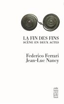 Couverture du livre « La fin des fins » de Jean-Luc Nancy et Federico Ferrari aux éditions Cecile Defaut