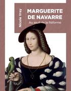 Couverture du livre « Marguerite de Navarre ; au seuil de la Réforme » de Nicole Vray aux éditions Ampelos