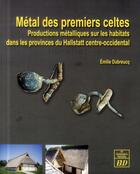 Couverture du livre « Metal des premiers celtes » de Dubreucq aux éditions Pu De Dijon