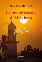 Couverture du livre « Le monothéisme d'Abraham » de Ahmed Daniel-Cafe aux éditions Komedit