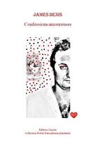 Couverture du livre « Confessions amoureuses » de James Denis aux éditions Unicite