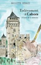 Couverture du livre « Enlèvement à Cahors : À l'orée de la mémoire » de Brigitte Renaud aux éditions Editions Maia
