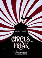 Couverture du livre « Circus freak » de Denis Labbe aux éditions Alter Real