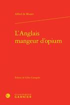 Couverture du livre « L'Anglais mangeur d'opium » de Alfred De Musset aux éditions Classiques Garnier