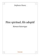 Couverture du livre « Père spirituel, fils adoptif » de Stephane Massy aux éditions Edilivre
