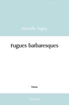 Couverture du livre « Fugues barbaresques » de Tagbe Marielle aux éditions Edilivre