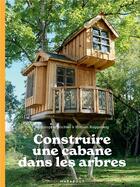 Couverture du livre « Construire une cabane dans les arbres » de Christopher Richter et Miriam Ruggeberg aux éditions Marabout