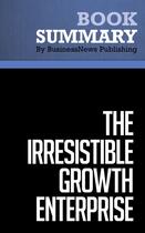 Couverture du livre « Summary : the irresistible growth enterprise (review and analysis of Mitchell and Coles' book) » de Businessnews Publish aux éditions Business Book Summaries