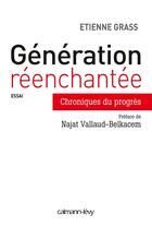 Couverture du livre « Génération réenchantée ; chroniques du progrès » de Etienne Grass aux éditions Calmann-levy