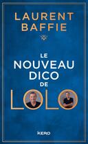 Couverture du livre « Le nouveau Dico de Lolo » de Laurent Baffie aux éditions Kero