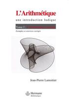 Couverture du livre « L'arithmétique Tome 1 ; l'arithmétique classique ; exemples et exercices corrigés » de Jean-Pierre Lamoitier aux éditions Hermann