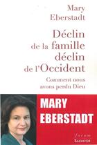 Couverture du livre « Déclin de la famille, déclin de l'Occident ; comment nous avons perdu Dieu » de Mary Eberstadt aux éditions Salvator