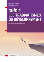 Couverture du livre « Guérir les traumatismes du développement ; restaurer l'image de soi et la relation à l'autre » de Laurence Heller et Aline Lapierre aux éditions Intereditions