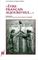 Couverture du livre « Etre francais aujourd'hui ; premier bilan de la mise en oeuvre du nouveau droit de la nationalité » de Hugues Fulchiron aux éditions Pu De Lyon