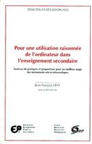 Couverture du livre « Pour une utilisation raisonnee de l'ordinateur dans l'enseignement se condaire. analyses de pratique » de Levy Jean-Francois aux éditions Ens Lyon