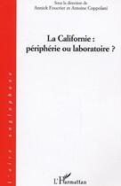 Couverture du livre « La Californie : périphérie ou laboratoire ? » de Annick Foucrier et Antoine Coppolani aux éditions L'harmattan